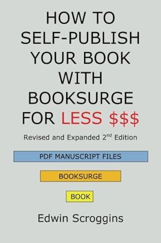 HOW TO SELF-PUBLISH YOUR BOOK WITH BOOKSURGE FOR LESS $$: A Step-by ...