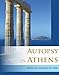 Autopsy in Athens: Recent Archaeological Research on Athens and Attica by Margaret M. Miles