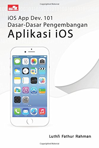 iOS App Dev. 101 - Dasar-Dasar Pengembangan Aplikasi iOS (Indonesian Edition)