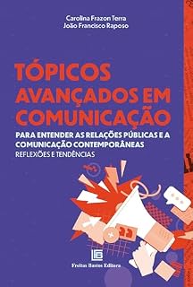 Livro Tópicos Avançados em Comunicação: Para entender as Relações Públicas e a Comunicação Contemporânea - Reflexões e Tendências