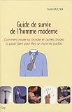 Guide de survie de l'homme moderne (French Edition) by 