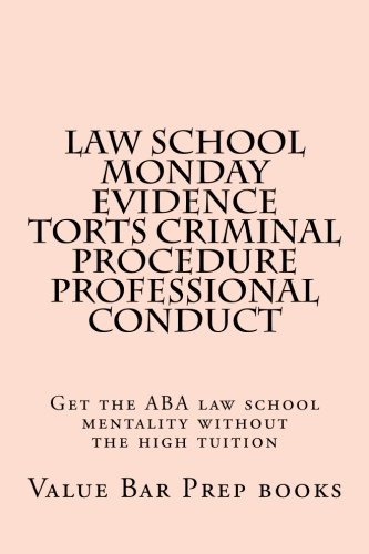 Download Law School Monday Evidence Torts Criminal Procedure Professional Conduct: Get the ABA law school mentality without the high tuition