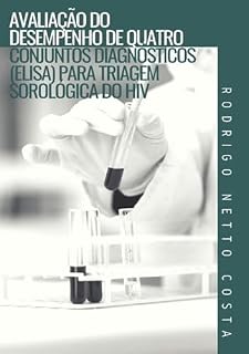 Livro Avaliação Do Desempenho De Quatro Conjuntos Diagnósticos (elisa) Para Triagem Sorológica Do Hiv