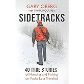 Sidetracks: 40 True Stories of Hunting and Fishing on Paths Less Traveled