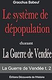Le système de dépopulation durant (La Guerre de Vendée t. 2) (French Edition) by Gracchus Babeuf, Éditions Découverte de l'Histoire