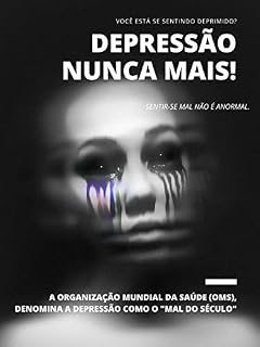 Livro DEPRESSÃO NUNCA MAIS!: Aprenda de uma vez por todas a enfrentar essa doença considerada a doença do século pela (OMS)