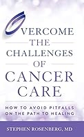 Overcome the Challenges of Cancer Care: How to Avoid Pitfalls on the Path to Healing