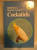 Howell Beginner's Guide to Cockatiels (Howell Beginner's Guides to Pets) by