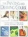 The Painting and Drawing Course: Complete Lessons in Creating Figures, Portraits, Landscapes, and St by 