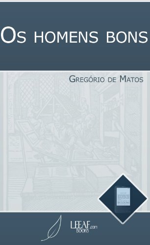 Os homens bons - eBook, Resumo, Ler Online e PDF - por Gregório de Matos