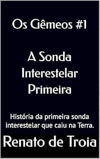 Livro A Sonda Interestelar Primeira: A primeira sonda interestelar que caiu na Terra.