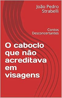 Livro O caboclo que não acreditava em visagens: Contos Desconcertantes