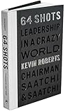 64 Shots: Leadership in a Crazy World