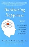 Hardwiring Happiness: The New Brain Science of Contentment, Calm, and Confidence