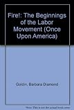 Front cover for the book Fire!: The Beginnings of the Labor Movement by Barbara Diamond Goldin