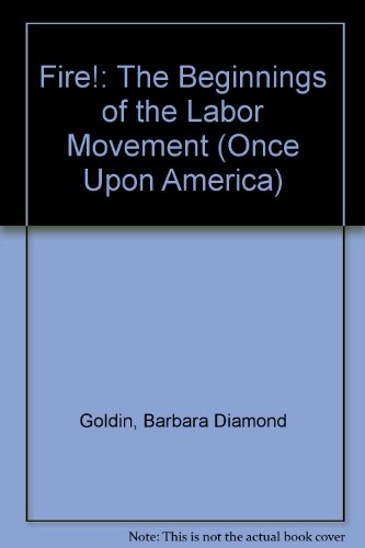 Fire!: The Beginnings of the Labor Movement