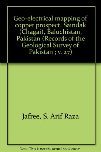 Geo-electrical mapping of copper prospect, Saindak (Chagai), Baluchistan, Pakistan (Records of the Geological Survey of Pakistan ; v. 27)