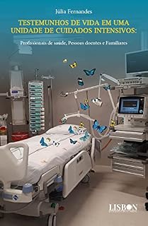 Livro Testemunhos de vida em uma Unidade de Cuidados Intensivos - Profissionais de saúde, Pessoas doentes e Familiares
