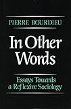 In Other Words: Essays Toward a Reflexive Sociology by Pierre Bourdieu (1990-08-01)