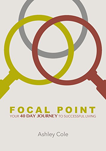 Focal Point: Your 40 Day Journey To Successful Living