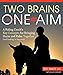 Two Brains, One Aim: A Riding Coach's Key Concepts for Bringing Horse and Rider Together (and Ending in Success!) by 