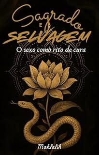 Livro Sagrado e Selvagem : O sexo como rito de cura