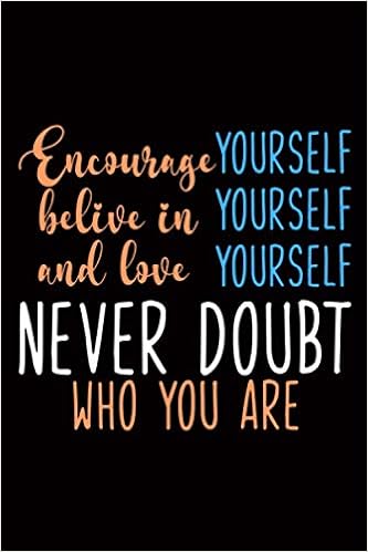 Amazon Encourage Yourself Believe In Yourself And Love Yourself Never Doubt Who You Are Encouraging Women S Day Gift Blank Lined Notebook To Write In For Notes 100 Pages 6x9