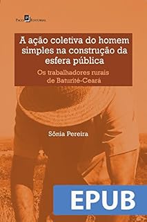 Livro A Ação Coletiva do Homem Simples na Construção da Esfera Pública: Os Trabalhadores Rurais de Baturité-Ceará