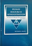 Human Resources Administration : A School-Based Perspective, Smith, Richard E., 1930556101