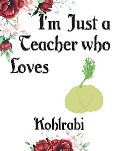 I'm Just a Teacher who Loves KOHLRABI Journal and Sketchbook: a Large Notebook with Blank and Ruled Paper for Sketching and Notes