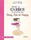 Petit cahier d'exercices pour être sexy, zen et happy by 