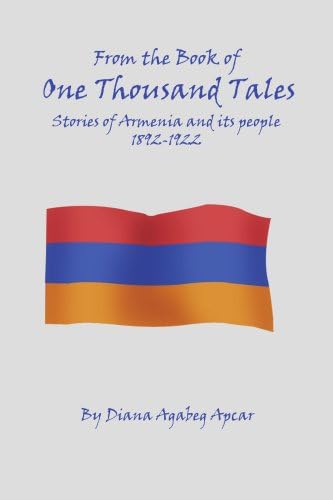 From the Book of 1000 Tales: Stories of Armenia and Its People 1892-1922