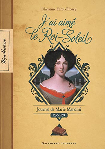J'ai aimé le Roi-Soleil: journal de Marie Mancini