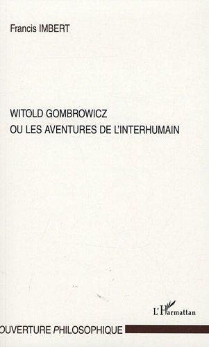 Witold Gombrowicz ou Les aventures de l'interhumain