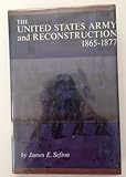 Book cover for The United States Army and Reconstruction, 1865-1877