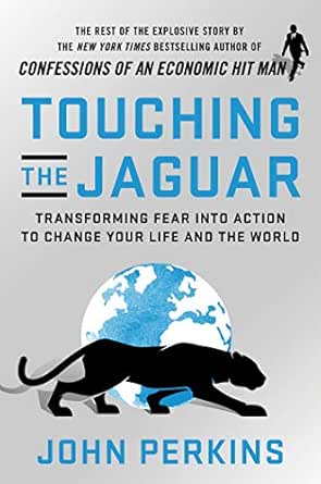 Touching The Jaguar Transforming Fear Into Action To Change Your Life And The World Ebook Perkins John Kindle Store Amazon Com
