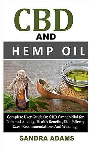 Cbd And Hemp Oil Complete User Guide On Cbd Cannabidiol For Pain And Anxiety Health Benefits Side Effects Uses Recommendations And Warnings Adams Sandra 9781730902970 Amazon Com Books