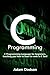 C Programming: C Programming Language for beginners, teaching you how to learn to code in C fast!