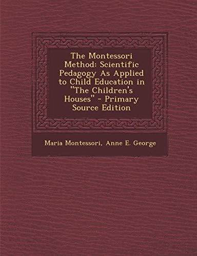 The Montessori Method: Scientific Pedagogy as Applied to Child Education in the Children's Houses Paperback – Import, 13 Mar 2014