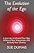 The Evolution of the Ego: A Journey to Unwind Your Ego, Embrace Your Humanness and Embody Your Divin by Sue Dumais