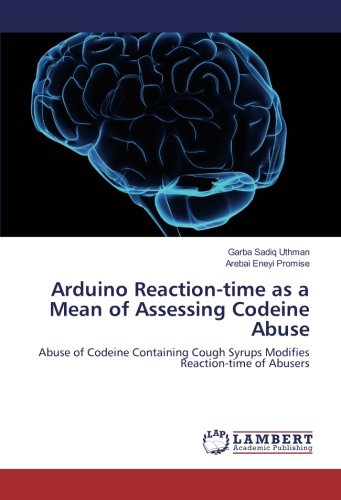 Arduino Reaction-time as a Mean of Assessing Codeine Abuse: Abuse of Codeine Containing Cough Syrups Modifies Reaction-time of Abusers
