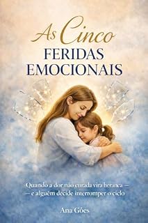 Livro As Cinco Feridas Emocionais : Quando a dor não curada vira herança - e alguém decide interromper o ciclo