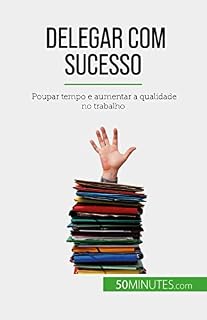 Livro Delegar com sucesso: Poupar tempo e aumentar a qualidade no trabalho