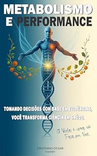 Livro METABOLISMO E PERFORMANCE: TOMANDO DECISÕES COM BASE EM EVIDÊNCIAS, VOCÊ TRANSFORMA CIÊNCIA EM SAÚDE.