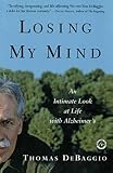 Losing My Mind: An Intimate Look at Life with Alzheimer's by Thomas DeBaggio