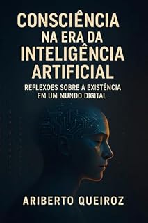 Livro Consciência na era da inteligência artificial : Reflexões sobre a existência em um mundo digital