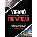 Vigano vs the Vatican: The Uncensored Testimony of the Italian Journalist Who Helped Break the Story (0)