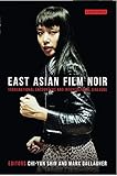 East Asian Film Noir: Transnational Encounters and Intercultural Dialogue (Tauris World Cinema Serie by 