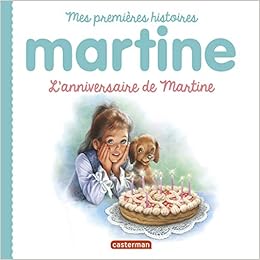 L Anniversaire De Martine Mes Premieres Histoires Martine 11 French Edition Marlier Marcel Delahaye Gilbert Amazon Com Books