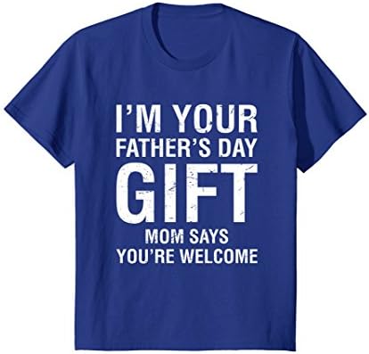 Kids I'm Your Father's Day Gift Mom Says You're Welcome Tee Shirt 10 Royal Blue